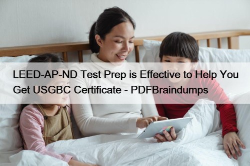 LEED-AP-ND Test Prep is Effective to Help You ...