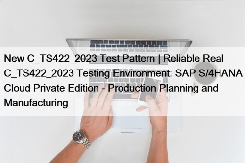 New C_TS422_2023 Test Pattern | Reliable Real C_TS422_2023 ...